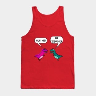 Hug Me! I'm Trying! Funny T Rex Love Valentine's Day Tank Top